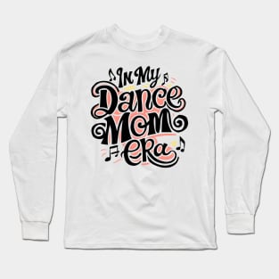 In My Dance Mom Era Long Sleeve T-Shirt